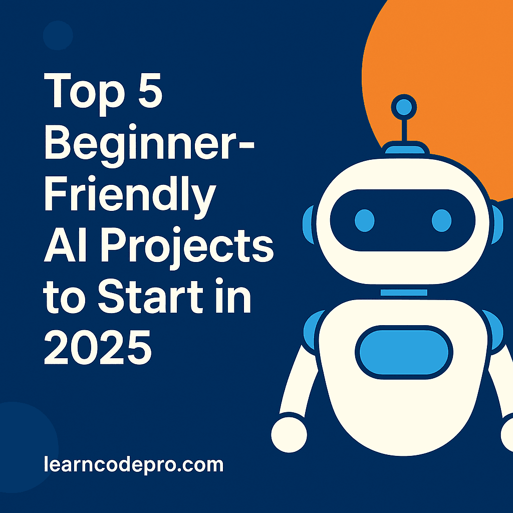 Top 5 Beginner Friendly AI Projects to Start in 2025